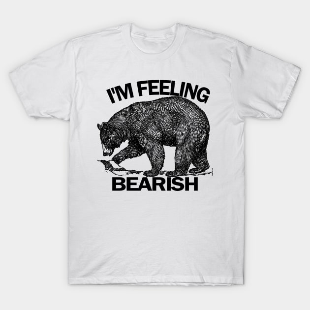 I'm Feeling Bearish T-Shirt by Wild Heart Apparel